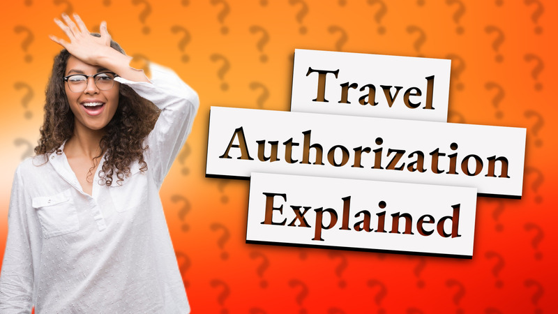 Travel Authorization Explained