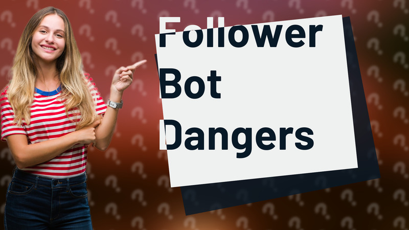 Follower Bot Dangers