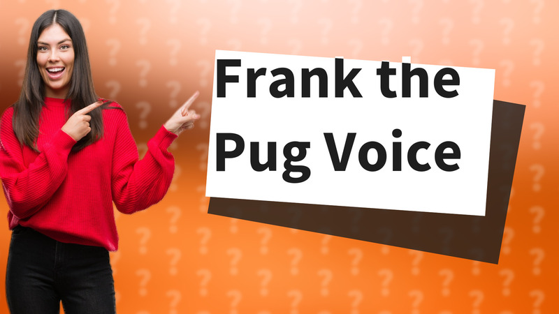 Frank the Pug Voice