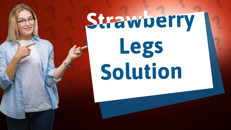 Strawberry Legs Solution