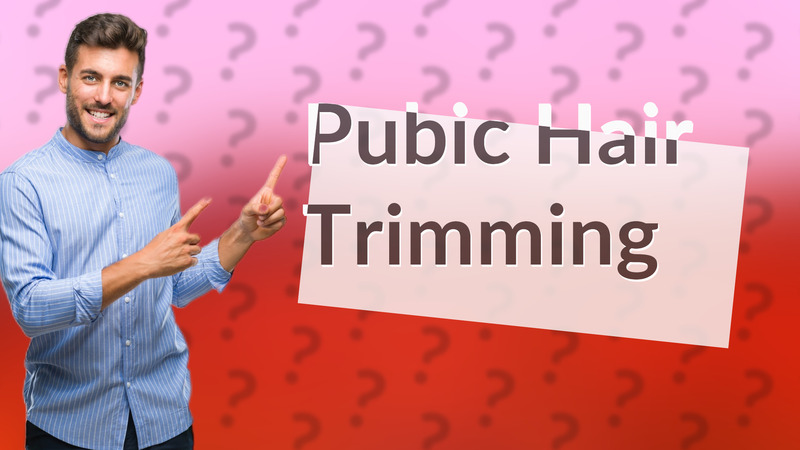 Pubic Hair Trimming