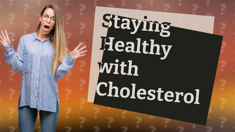 Staying Healthy with Cholesterol