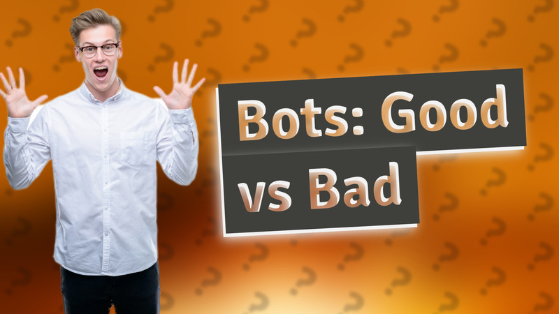 Bots: Good vs Bad
