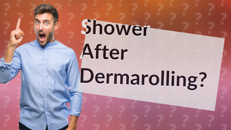 Shower After Dermarolling?