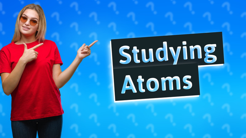Studying Atoms