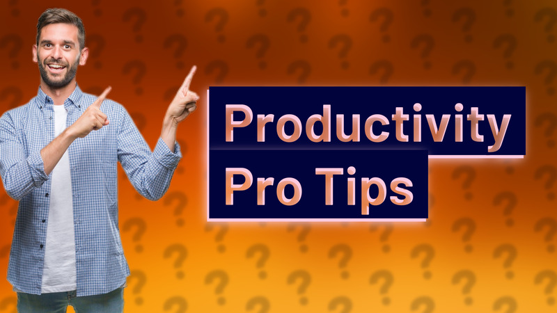 Productivity Pro Tips