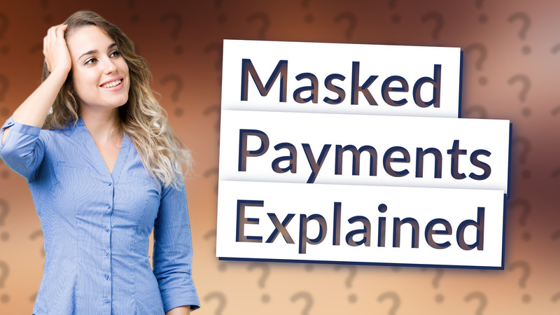 Masked Payments Explained