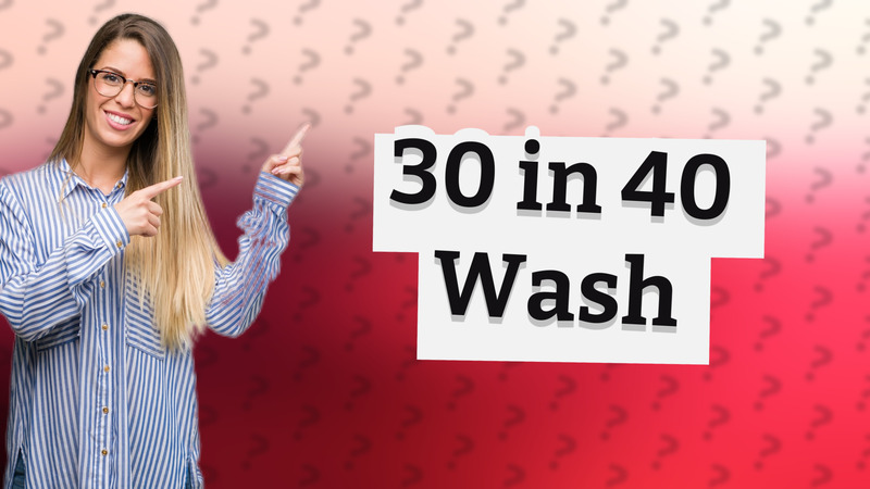 30 in 40 Wash