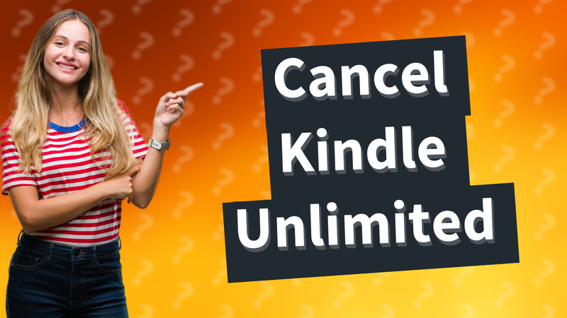 Cancel Kindle Unlimited