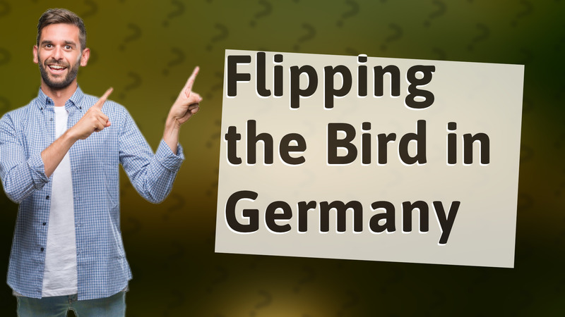 Flipping the Bird in Germany