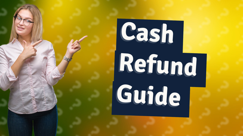 Cash Refund Guide