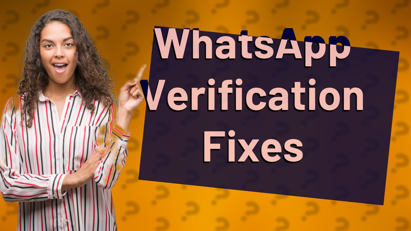 WhatsApp Verification Fixes