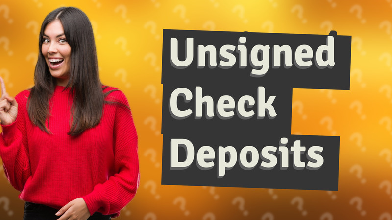 Unsigned Check Deposits