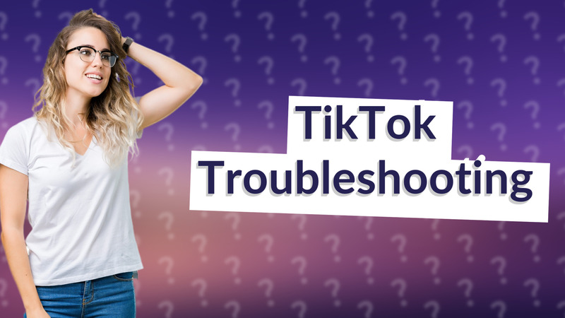 TikTok Troubleshooting