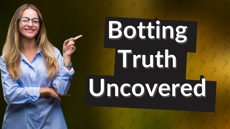 Botting Truth Uncovered