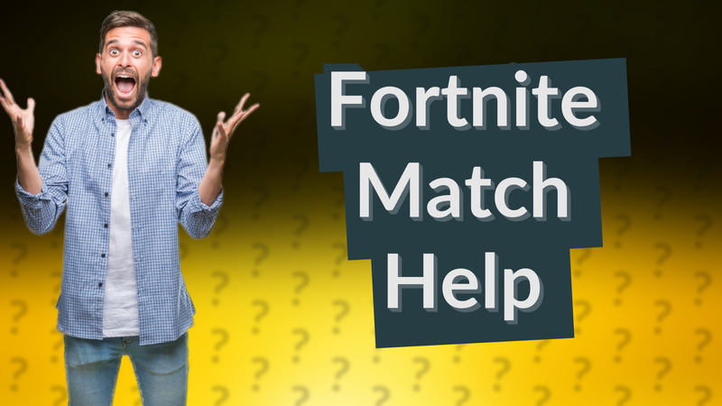Fortnite Match Help