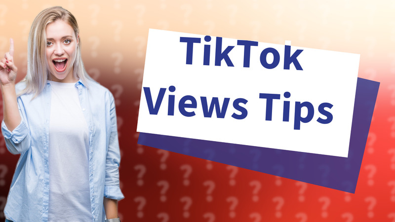 TikTok Views Tips