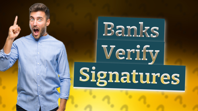 Banks Verify Signatures