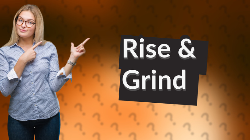 Rise & Grind