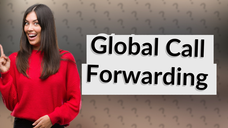 Global Call Forwarding