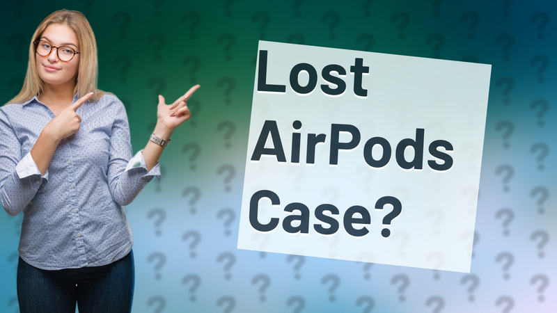 Lost AirPods Case?