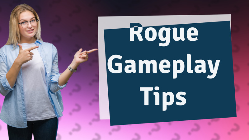 Rogue Gameplay Tips