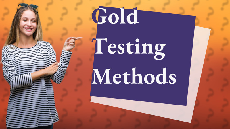 Gold Testing Methods