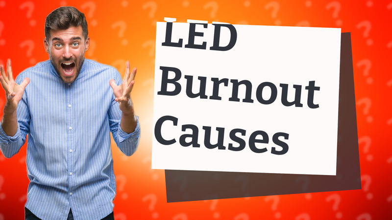 LED Burnout Causes