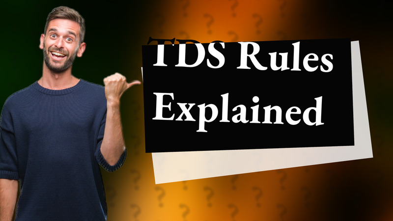 TDS Rules Explained