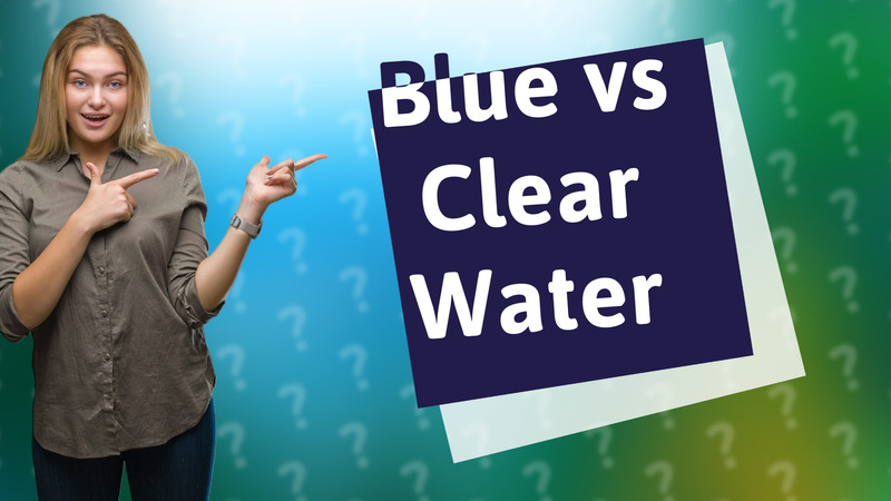 Blue vs Clear Water