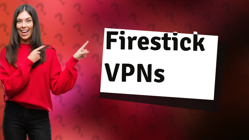 Firestick VPNs