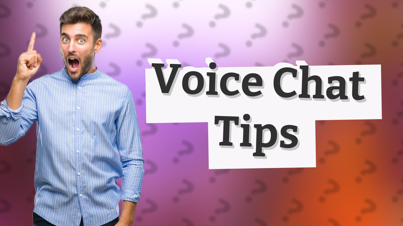Voice Chat Tips