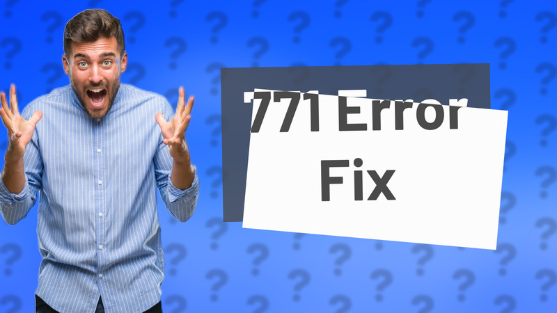 771 Error Fix