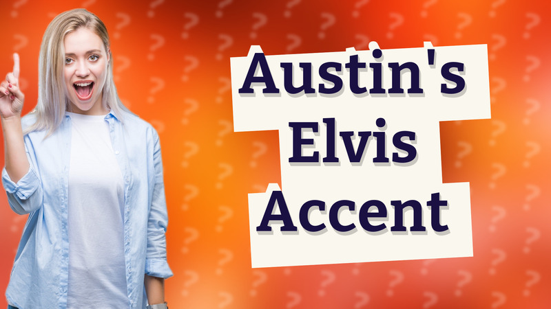 Austin's Elvis Accent
