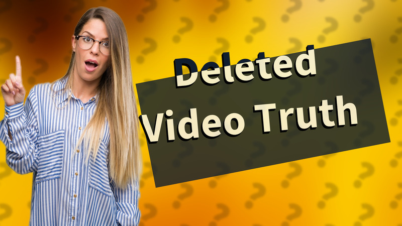Deleted Video Truth