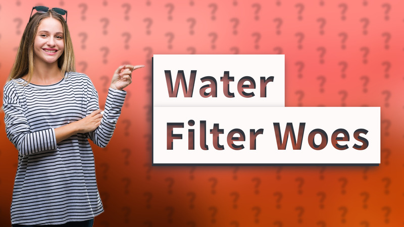 Water Filter Woes