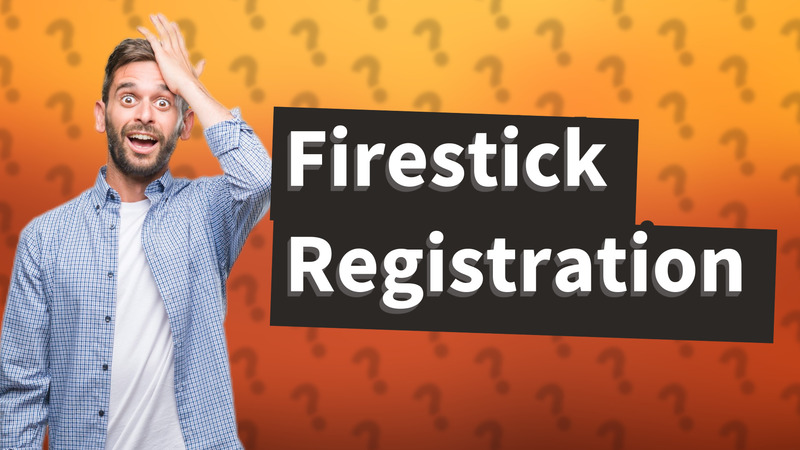 Firestick Registration