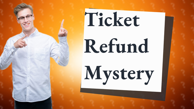 Ticket Refund Mystery