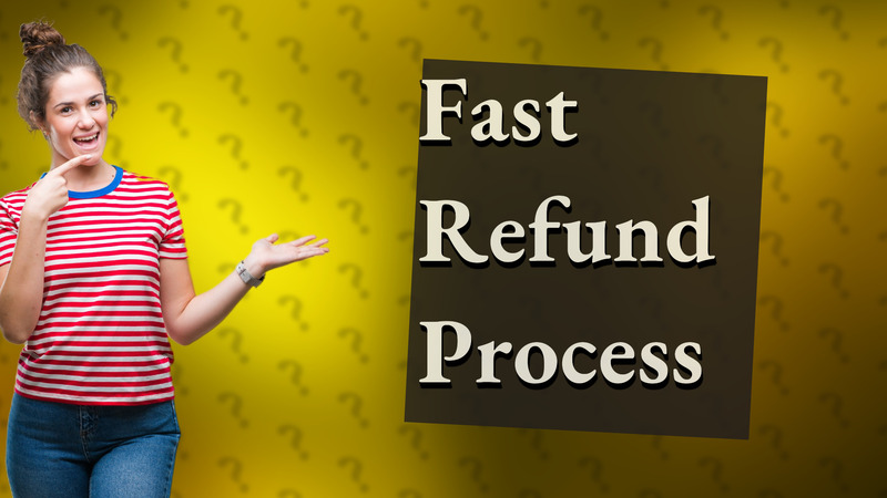 Fast Refund Process