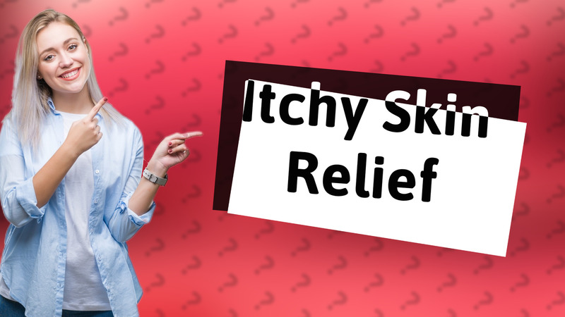 Itchy Skin Relief
