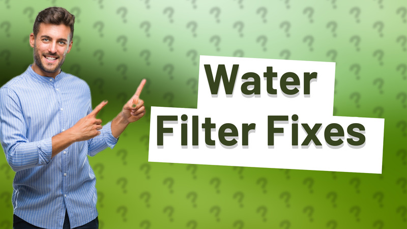Water Filter Fixes