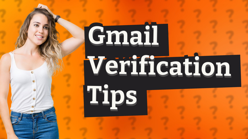 Gmail Verification Tips