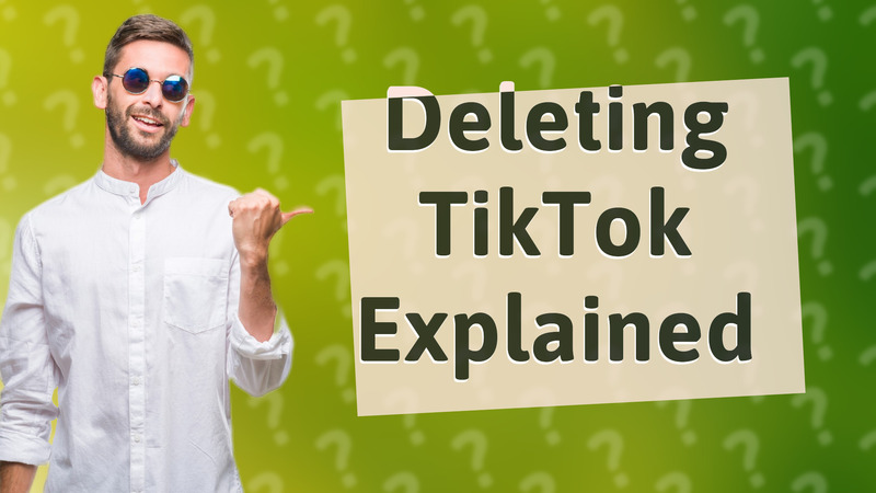 Deleting TikTok Explained