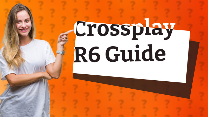 Crossplay R6 Guide