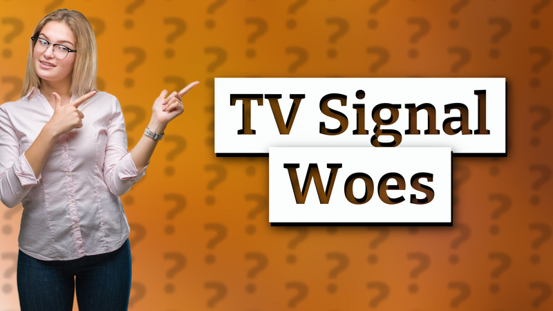 TV Signal Woes