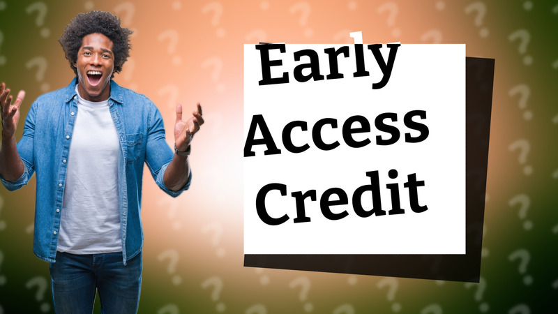 Early Access Credit