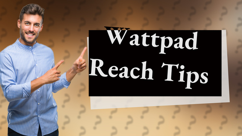 Wattpad Reach Tips