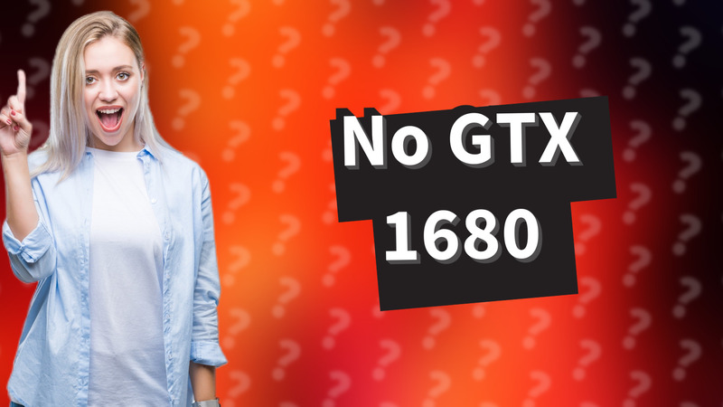 No GTX 1680