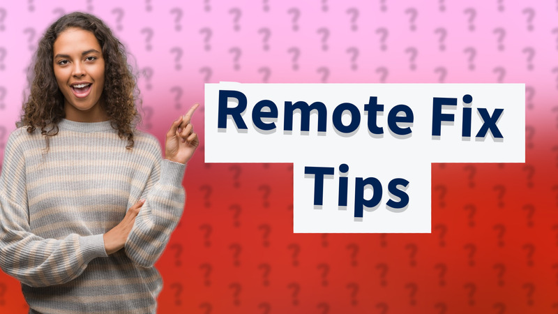 Remote Fix Tips