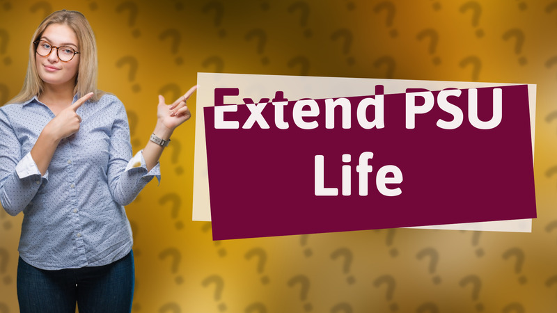 Extend PSU Life